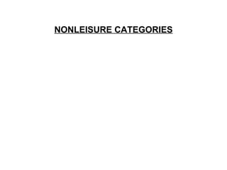 NONLEISURE CATEGORIES 