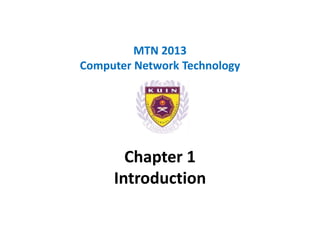 MTN 2013
Computer Network Technology




       Chapter 1
     Introduction
 