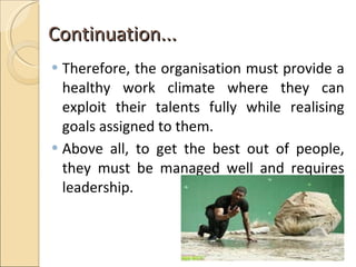 Continuation...  <ul><li>Therefore, the organisation must provide a healthy work climate where they can exploit their tale...