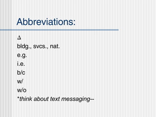 Abbreviations: ∆ bldg., svcs., nat. e.g. i.e. b/c w/ w/o * think about text messaging--  