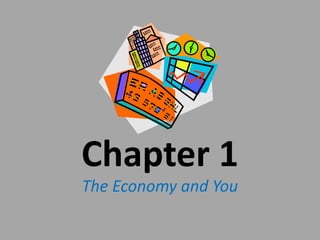 Chapter 1
The Economy and You
 