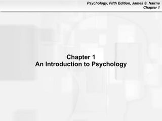Chapter 1 An Introduction to Psychology 