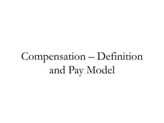Compensation – Definition
    and Pay Model
 