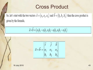 Cross Product




16 July 2010                   43
 