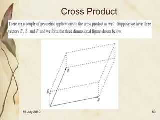 Cross Product




16 July 2010                   50
 