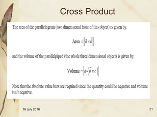 Cross Product




16 July 2010                   51
 