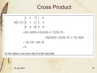 Cross Product




16 July 2010                   53
 