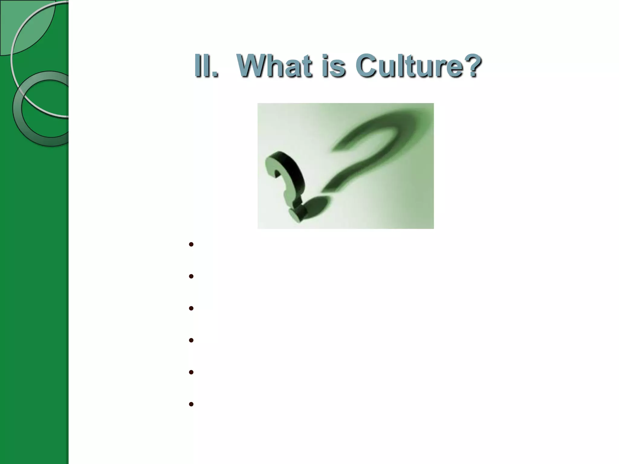 II. What is Culture?




•
•
•
•
•
•
 