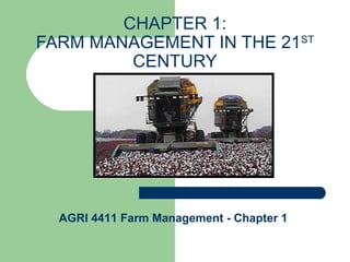 CHAPTER 1:
FARM MANAGEMENT IN THE 21ST
         CENTURY




  AGRI 4411 Farm Management - Chapter 1
 