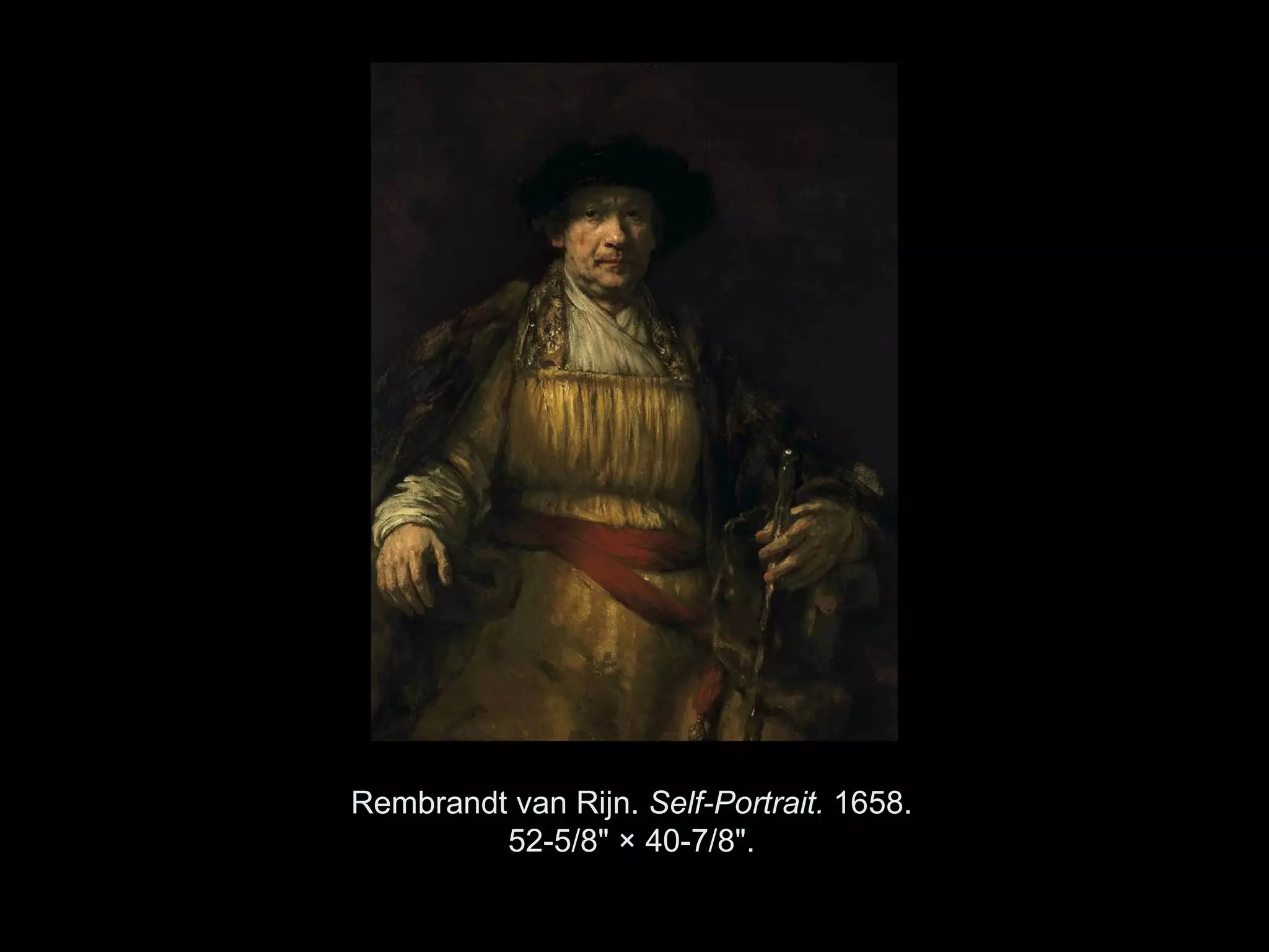 Rembrandt van Rijn. Self-Portrait. 1658.
         52-5/8" × 40-7/8".

  Copyright ©2011, ©2009 Pearson Prentice Hall Inc.
 