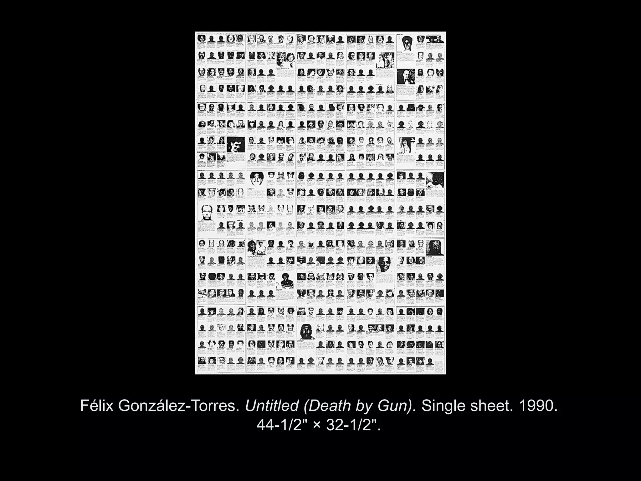 Félix González-Torres. Untitled (Death by Gun). Single sheet. 1990.
                        44-1/2" × 32-1/2".

                Copyright ©2011, ©2009 Pearson Prentice Hall Inc.
 
