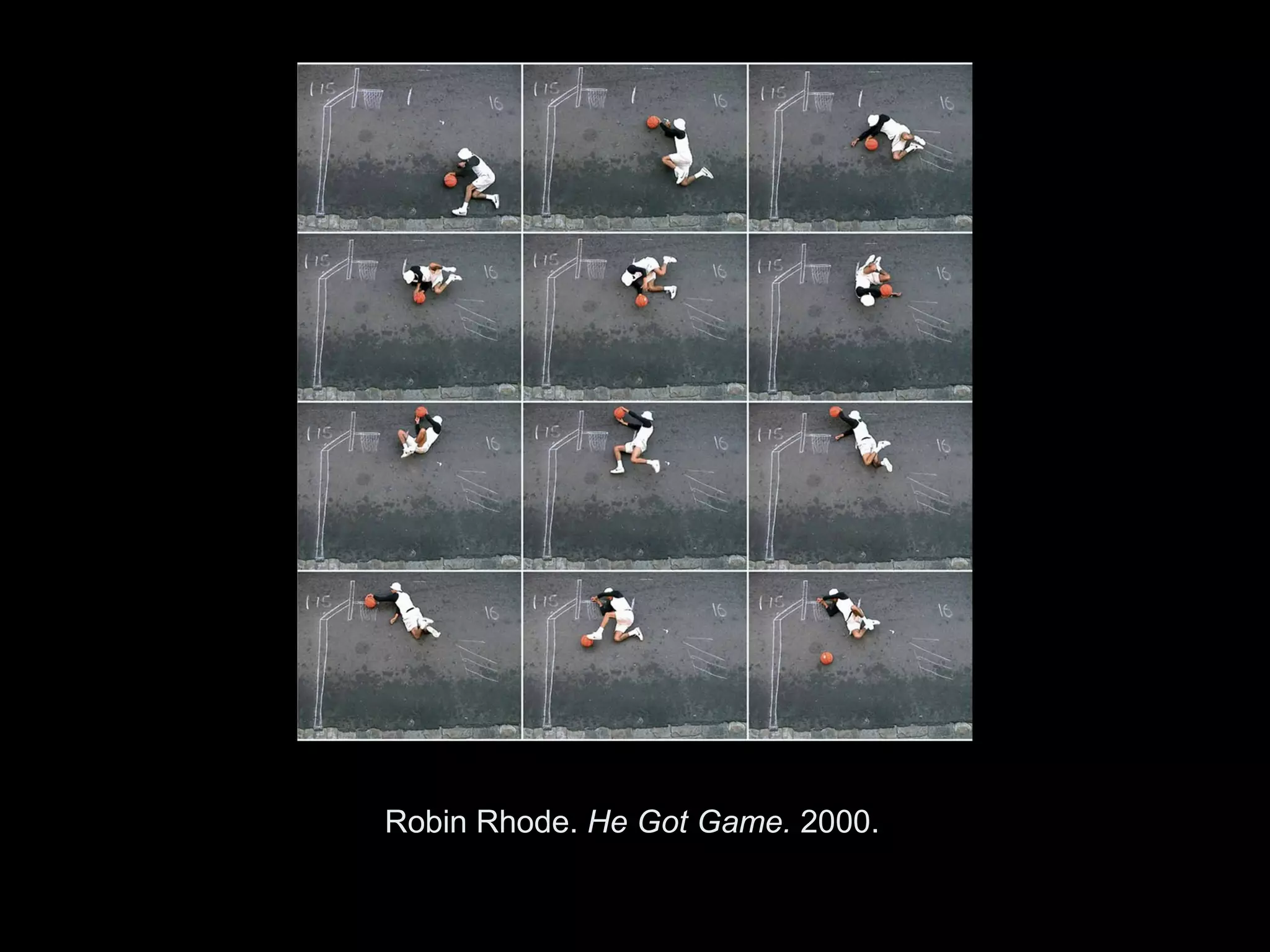 Robin Rhode. He Got Game. 2000.


Copyright ©2011, ©2009 Pearson Prentice Hall Inc.
 