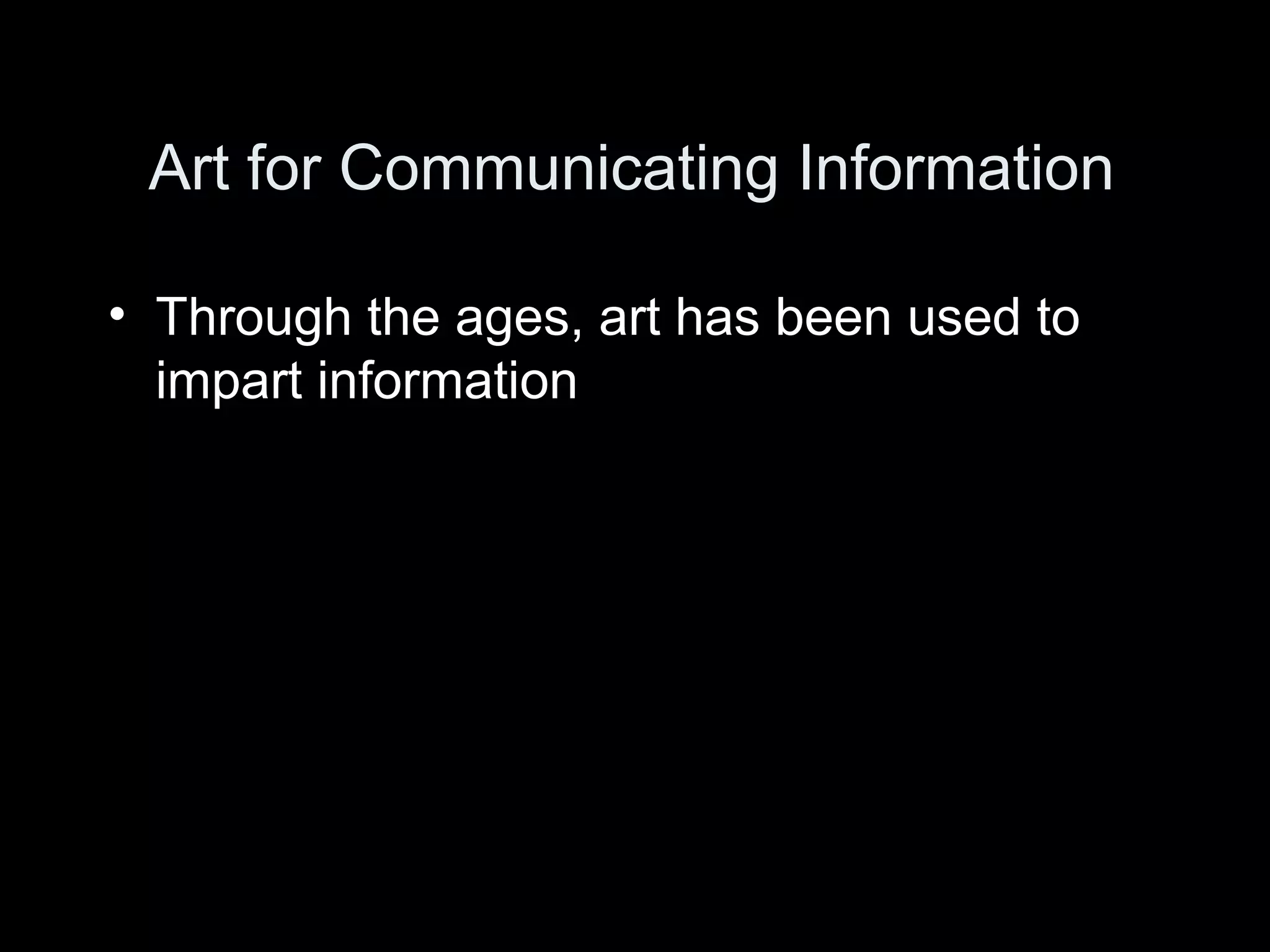 Art for Communicating Information

• Through the ages, art has been used to
  impart information
 