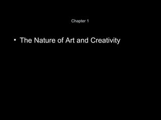 Chapter 1




• The Nature of Art and Creativity
 