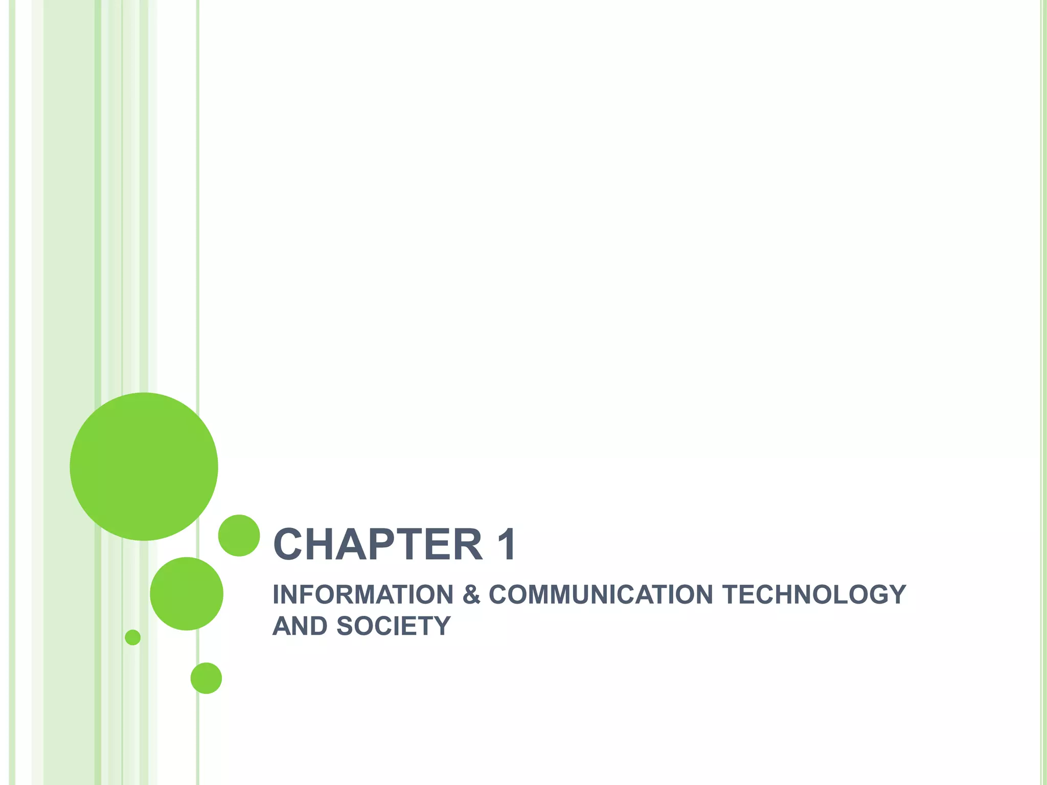 CHAPTER 1
INFORMATION & COMMUNICATION TECHNOLOGY
AND SOCIETY
 