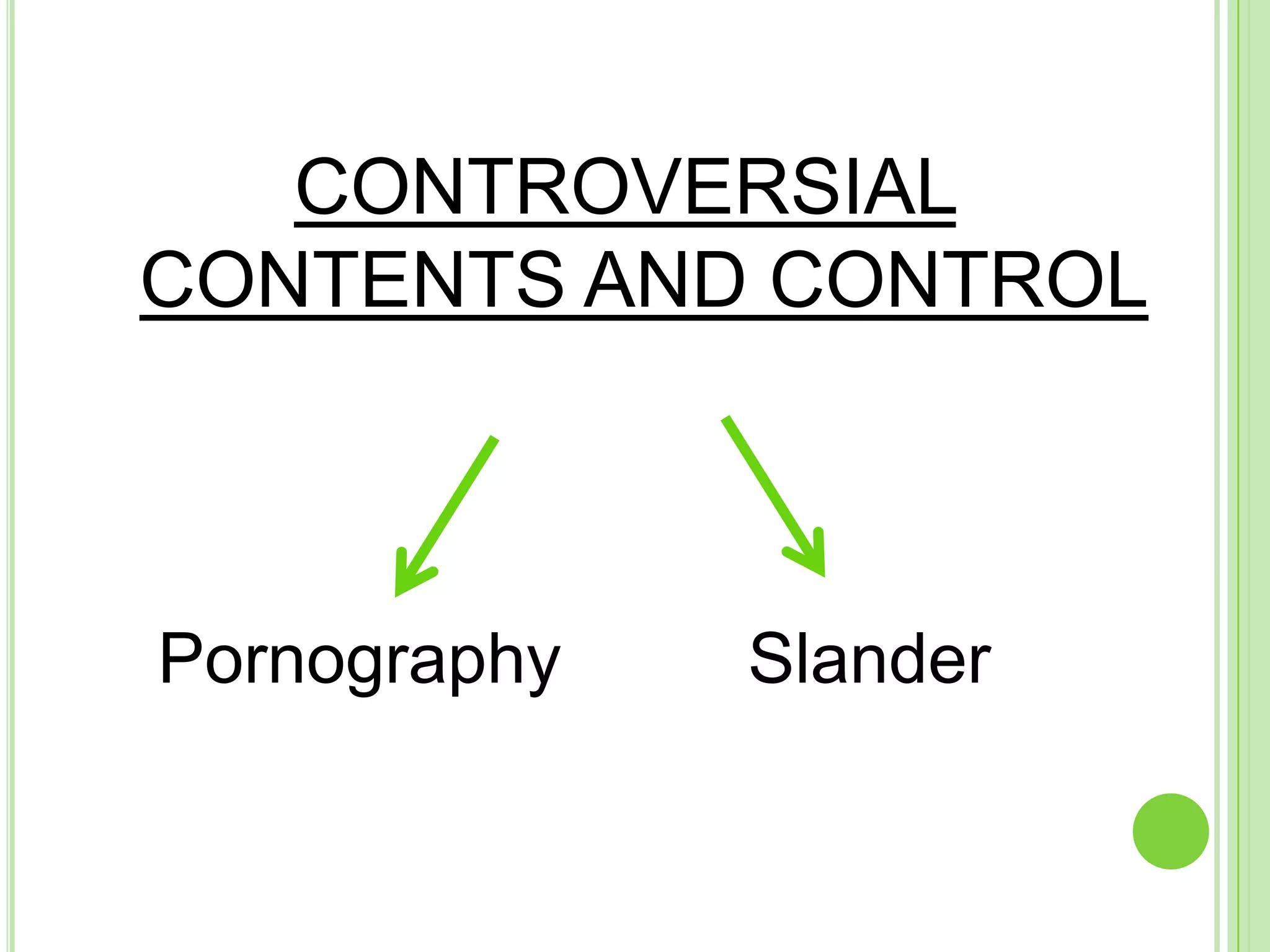 CONTROVERSIAL
CONTENTS AND CONTROL



Pornography   Slander
 