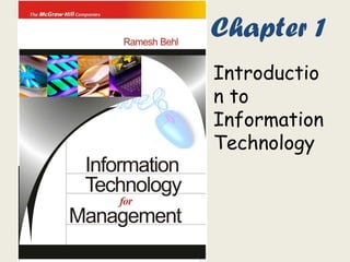 Chapter 1
Introductio
n to
Information
Technology
 
