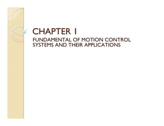 CHAPTER 1
FUNDAMENTAL OF MOTION CONTROL
SYSTEMS AND THEIR APPLICATIONS
 
