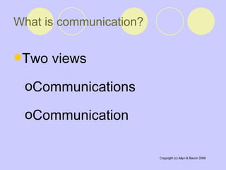 What is communication?  Two views Communications Communication 