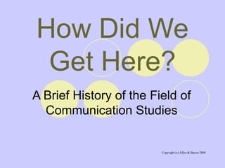 How Did We Get Here? A Brief History of the Field of Communication Studies 