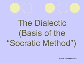 The Dialectic (Basis of the “Socratic Method”)   
