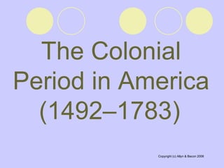 The Colonial Period in America (1492–1783)   