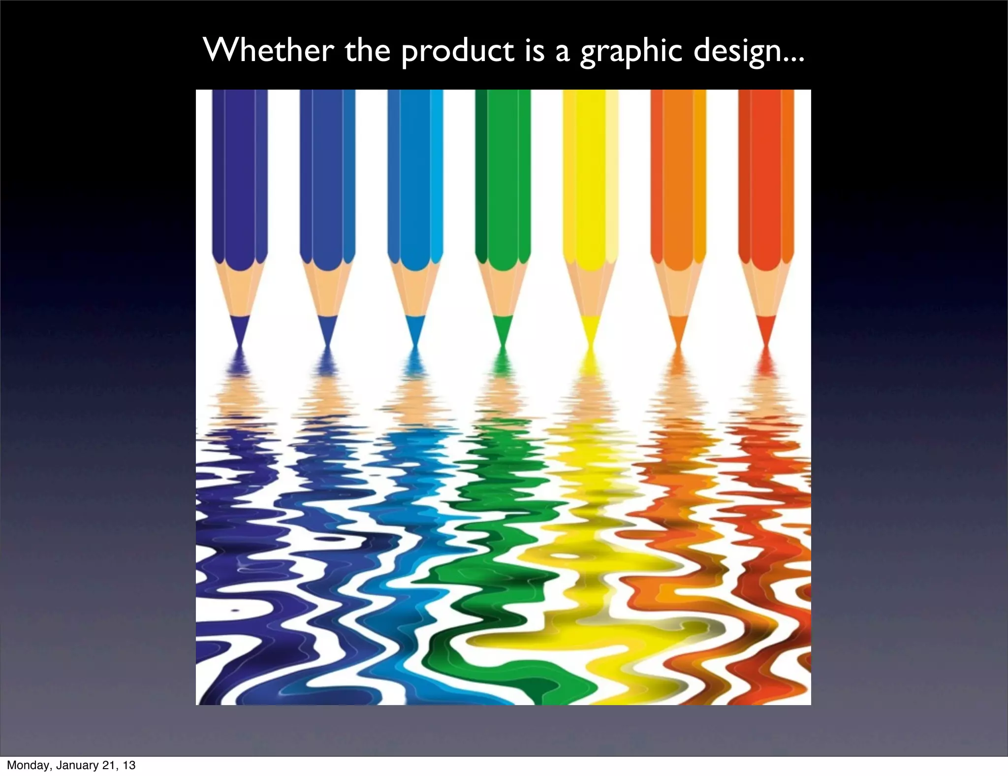 Whether the product is a graphic design...
 