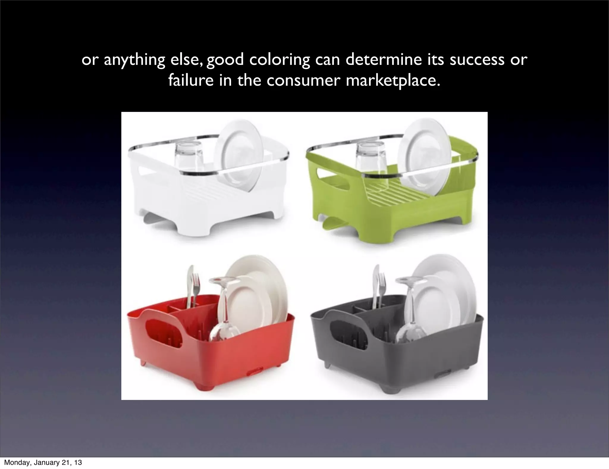 or anything else, good coloring can determine its success or failure
                   in the consumer marketplace.
 