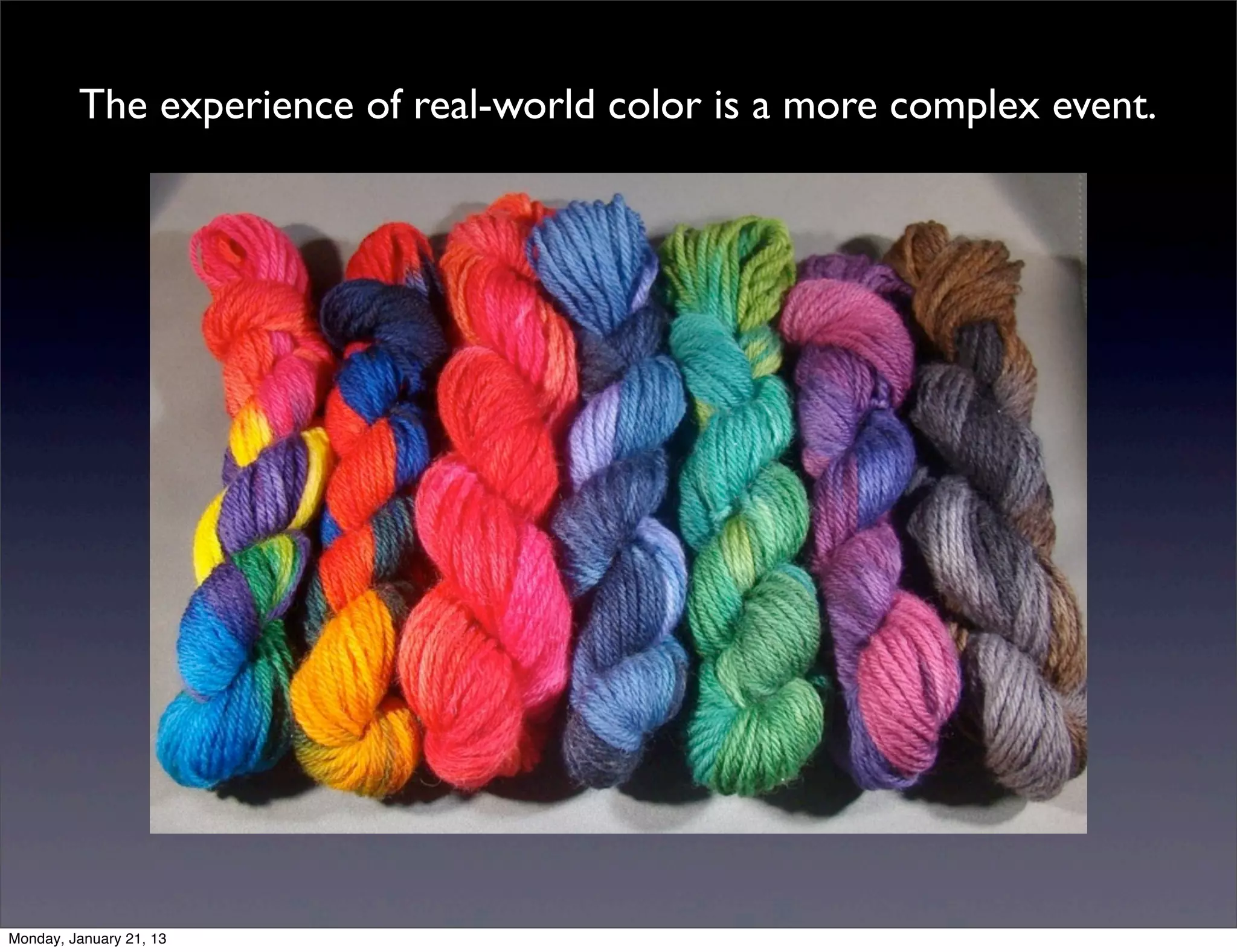 The experience of real-world color is a more complex event.
 
