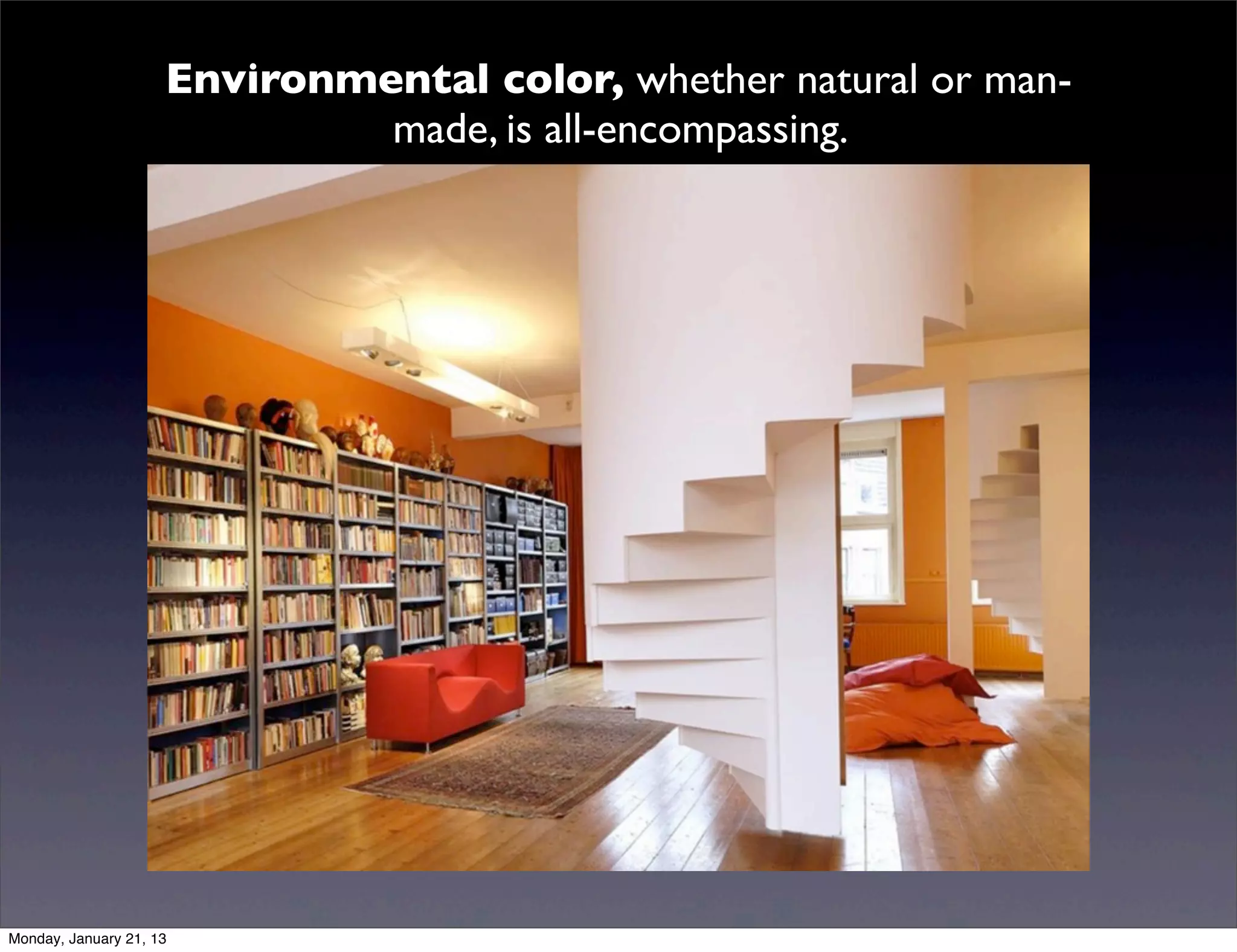 Environmental color, whether natural or man-made,
              is all-encompassing.
 