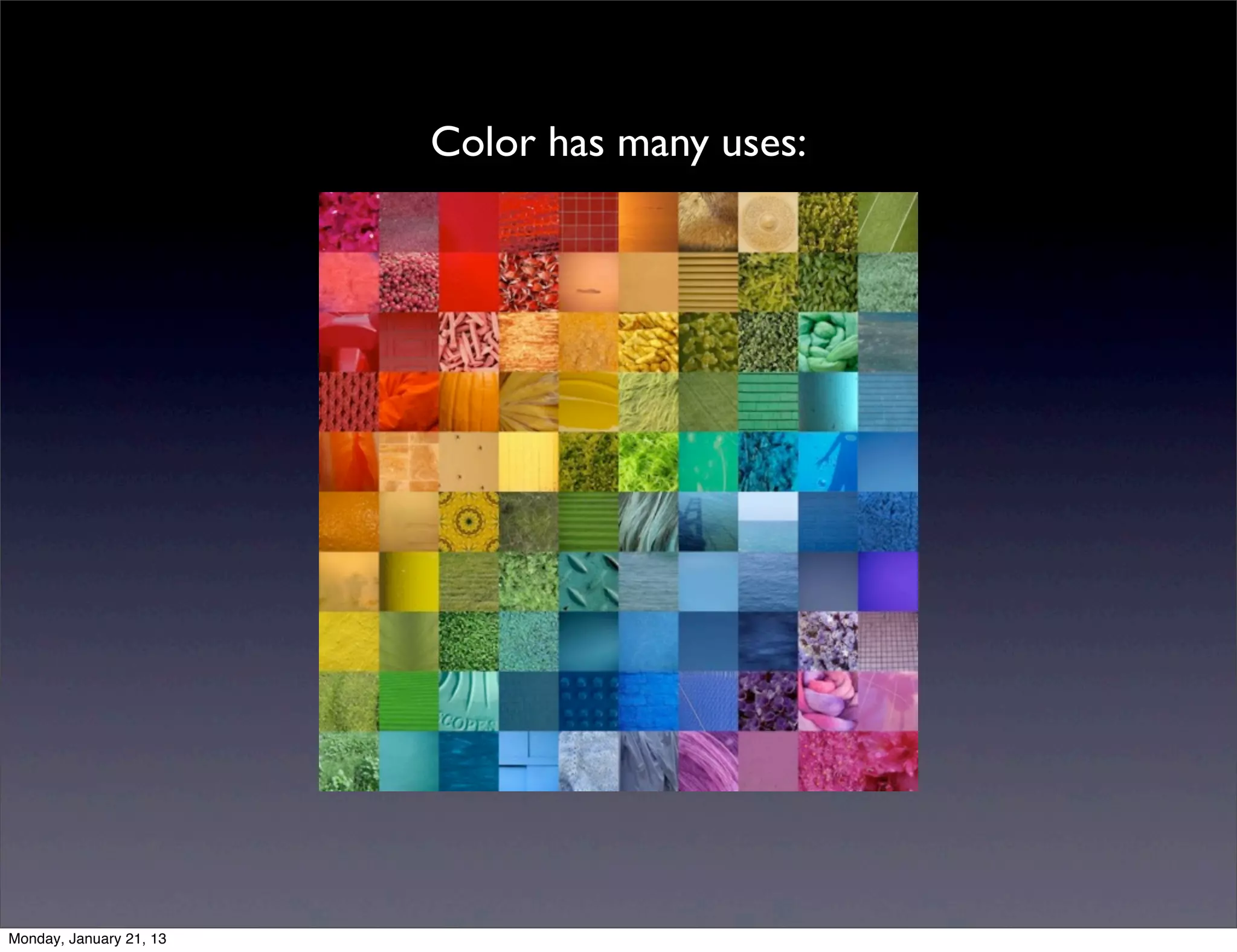 Color has many uses:
 