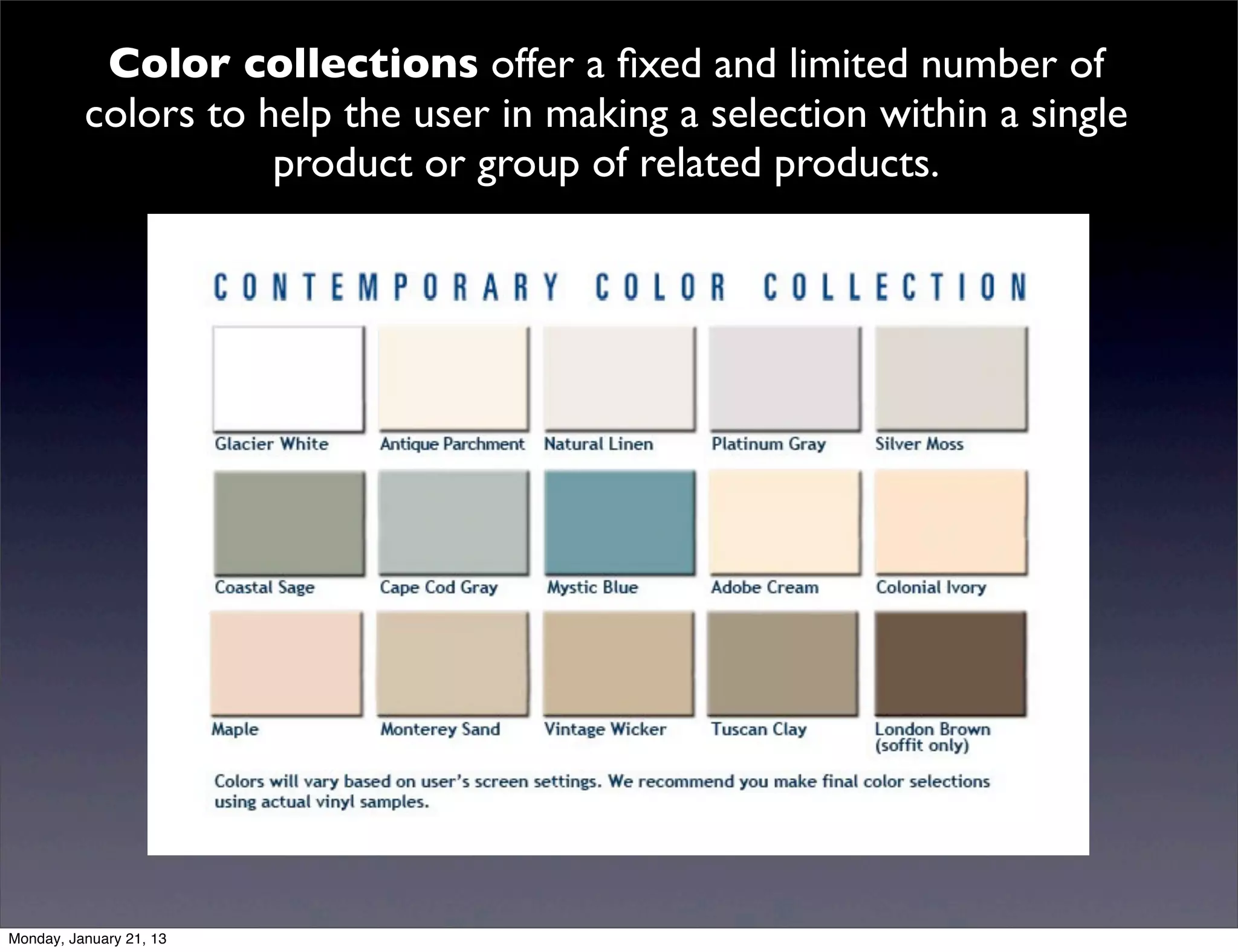 Color collections offer a fixed and limited number of
colors to help the user in making a selection within a single
           product or group of related products.
 