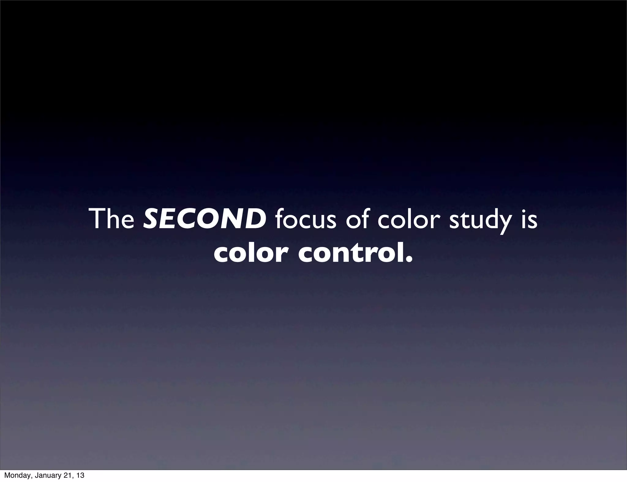 The SECOND focus of color study is
        color control.
        color control.
 