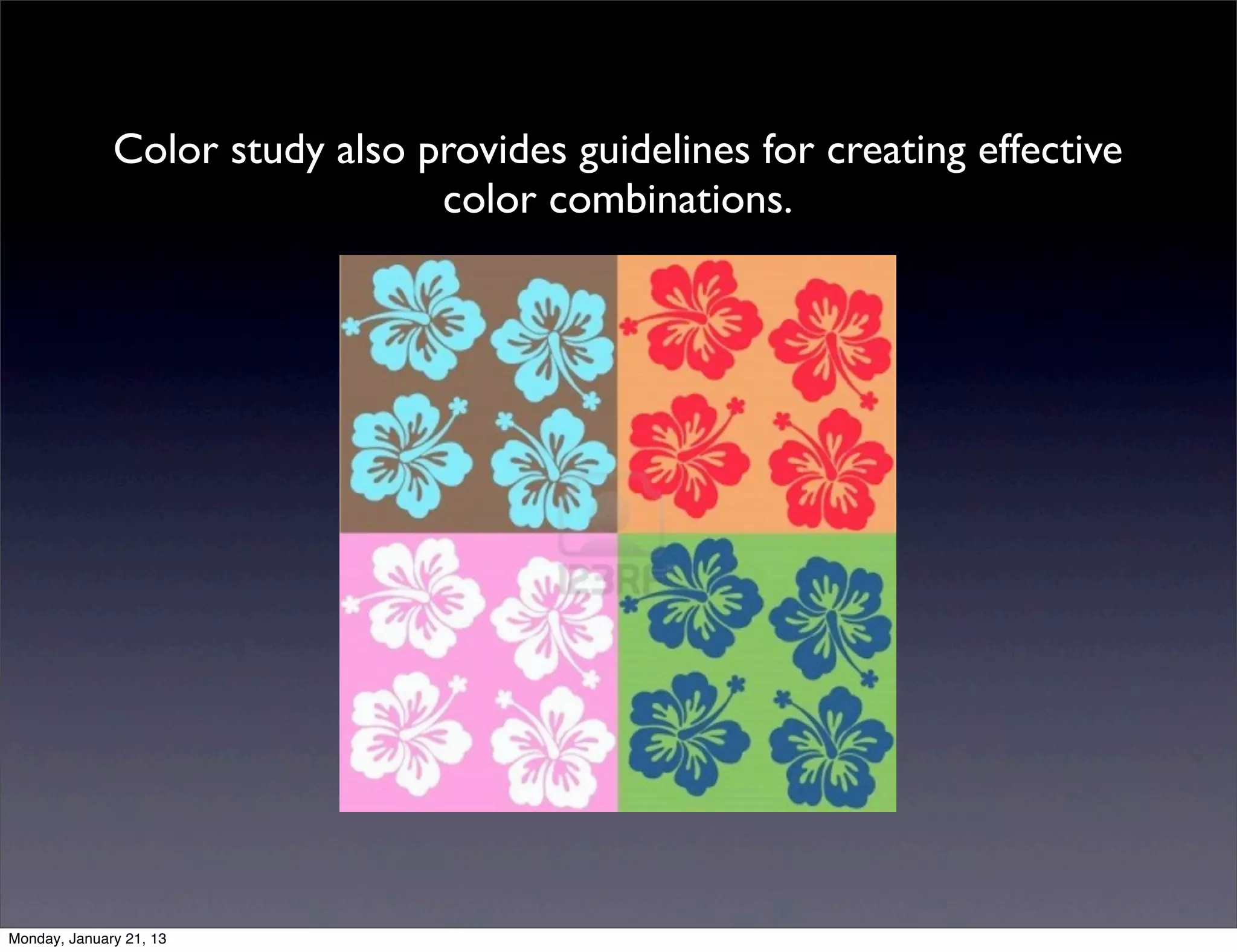 Color study also provides guidelines for creating effective
                  color combinations.
 