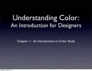 Understanding Color:
An Introduction for Designers
An Introduction for Designers

  Chapter 1: An Introduction to Color Study
 