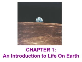 CHAPTER 1:
An Introduction to Life On Earth
 