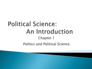 Chapter 1
Politics and Political Science
 