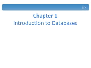 Chapter 1
Introduction to Databases
 