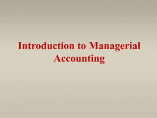 Introduction to Managerial
       Accounting
 