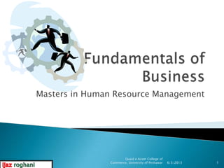 Masters in Human Resource Management
Quaid e Azam College of
Commerce, University of Peshawar 6/3/2013 1
 
