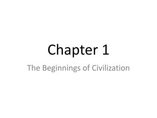 Chapter 1
The Beginnings of Civilization
 