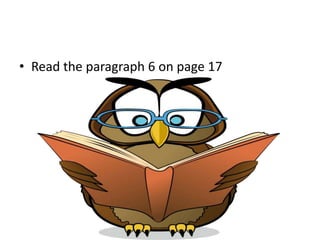 • Read the paragraph 6 on page 17
 