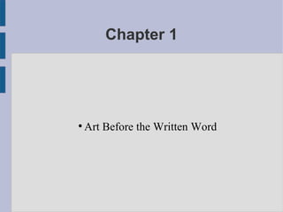 Chapter 1
●
Art Before the Written Word
 