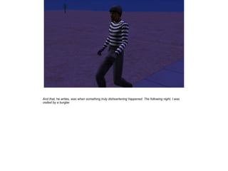 And that, he writes, was when something truly disheartening happened. The following night, I was
visited by a burglar.

 