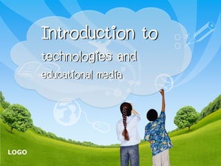 Introduction to
technologies and
educational media

LOGO

 