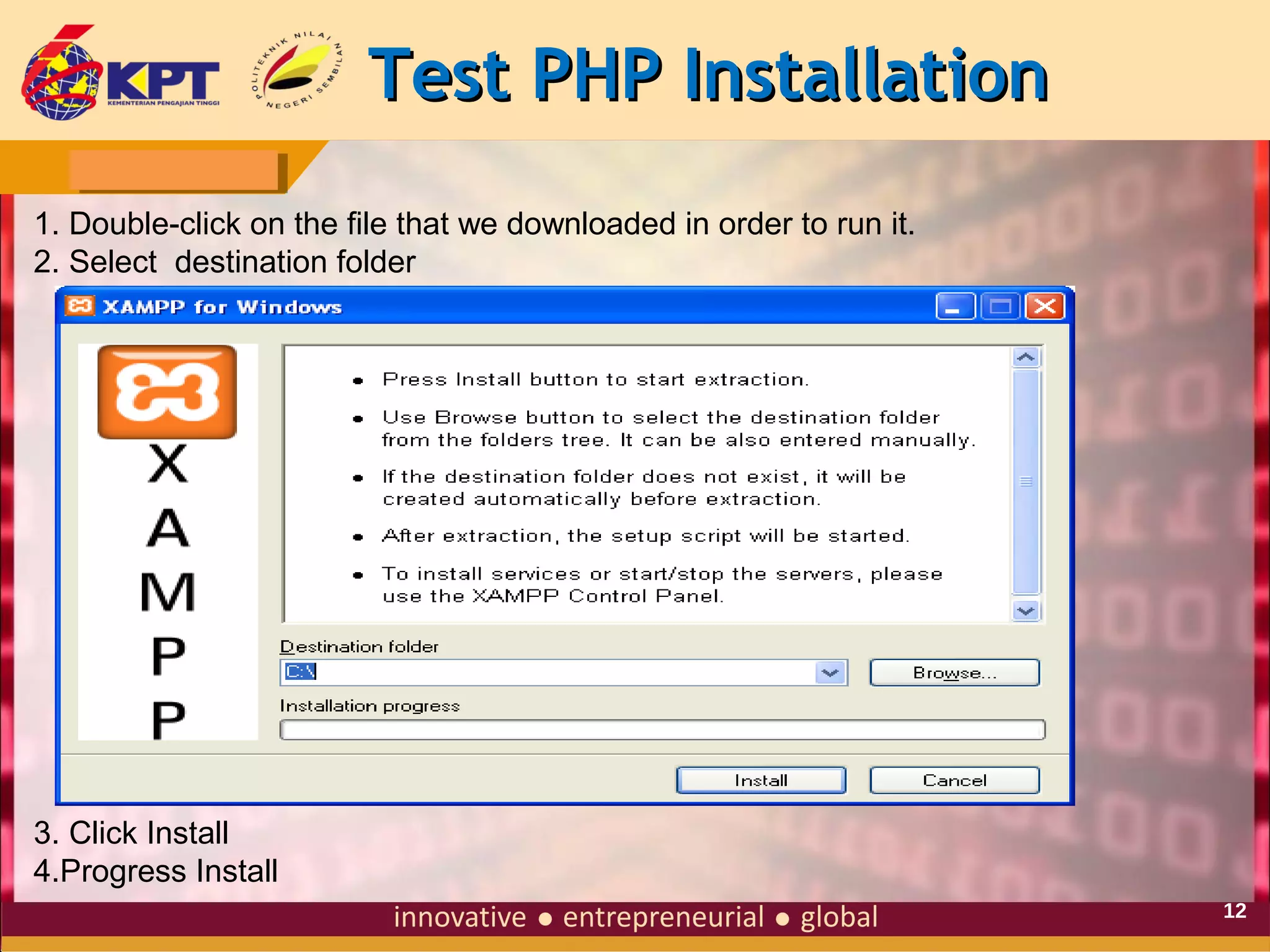 Test PHP Installation
1. Double-click on the file that we downloaded in order to run it.
2. Select destination folder

3. Click Install
4.Progress Install
12

 