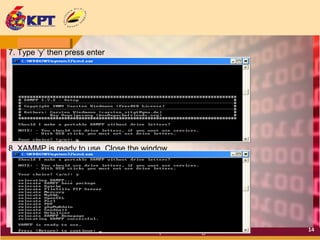 7. Type ‘y’ then press enter

8. XAMMP is ready to use. Close the window

14

 