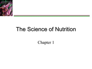 The Science of Nutrition
Chapter 1

 