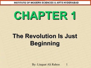 CHAPTER 1
The Revolution Is Just
Beginning

By: Liaquat Ali Rahoo

1

 
