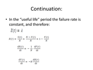 Continuation:
• In the “useful life” period the failure rate is
constant, and therefore:

 